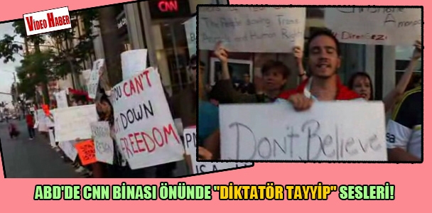 ABD'de CNN binası önünde ''Diktatör Tayyip'' sesleri!