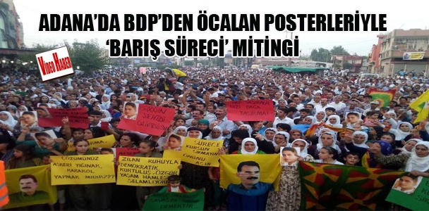 Adana'da BDP'den Öcalan posterleriyle 'Barış süreci' mitingi