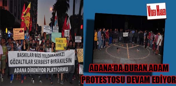 Adana'da Duran Adam protestosu devam ediyor