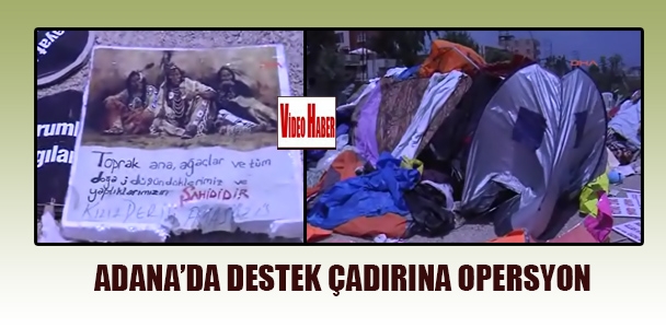 Adana'da destek çadırına operasyon