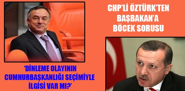 CHP'li Öztürk'ten Başbakan'a 'böcek' sorusu