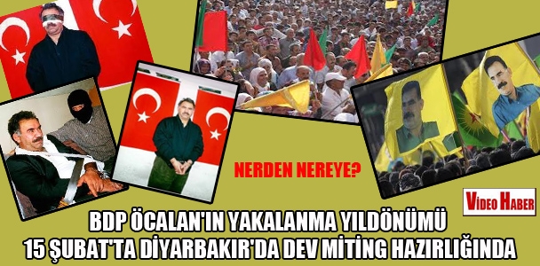 BDP Öcalan'ın yakalanma yıldönümü 15 Şubat'ta Diyarbakır​'da dev miting hazırlığın​da
