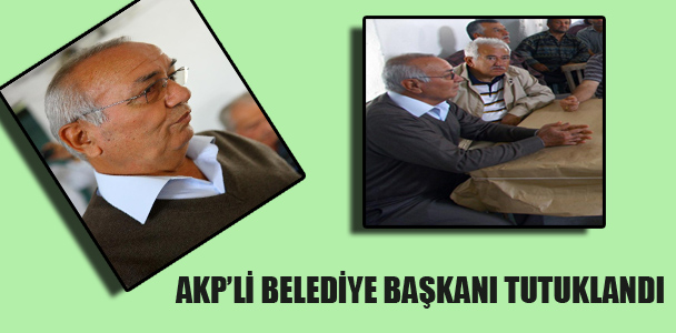 AKP'li belediye başkanı tutklandı