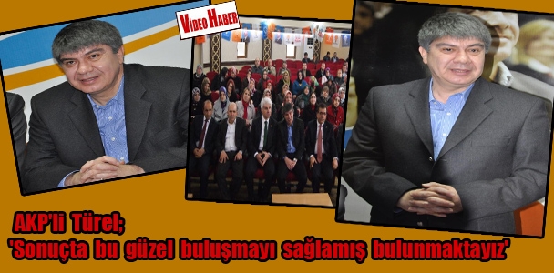 AKP'li Türel; 'Sonuçta bu güzel buluşmayı sağlamış bulunmaktayız'