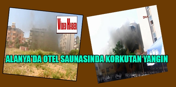 Alanya'da otel saunasında korkutan yangın