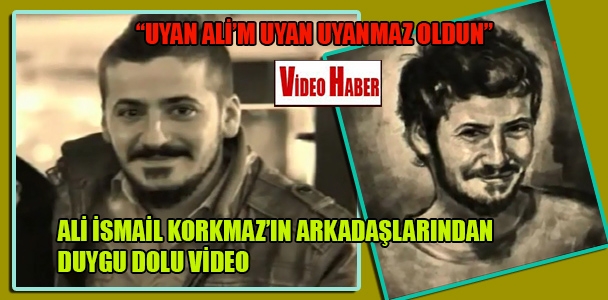 "Uyan Ali'm uyan, uyanmaz oldun" Ali İsmail Korkmaz'ın arkadaşlarıdan duygu dolu video