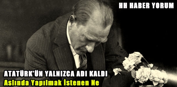 Atatürk'ün Yalnızca Adı Kaldı