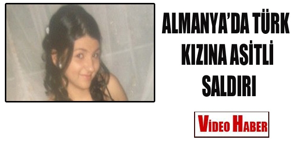 Almanya'da Türk Kızına Asitli Saldırı