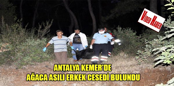 Antalya kemer'de ağaca asılı erkek cesedi bulundu