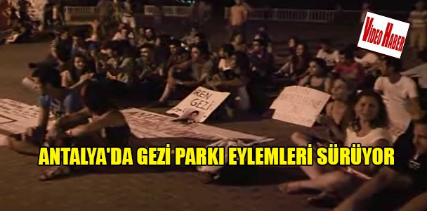 Antalya'da Gezi Parkı eylemleri sürüyor