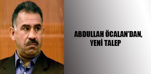 Abdullah Öcalan'dan,yeni talep