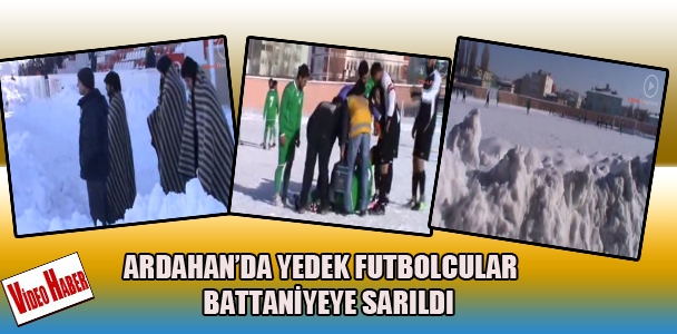 Ardahan'da yedek futbolcular battaniyeye sarıldı