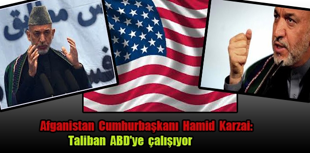 Afganistan Cumhurbaşkanı Hamid Karzai: Taliban ABD'ye çalışıyor