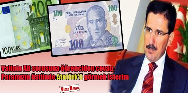Valinin AB sorusuna öğrenciden cevap: Para​mızın üstün​de Atatürk'ü görmek isterim