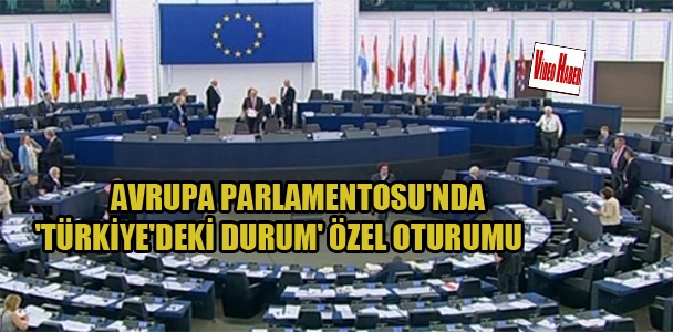 Avrupa Parlamentosu'nda 'Türkiye'deki durum'özel oturumu