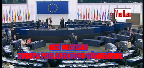 Gezi olayları Avrupa Parlamentosu gündeminde.