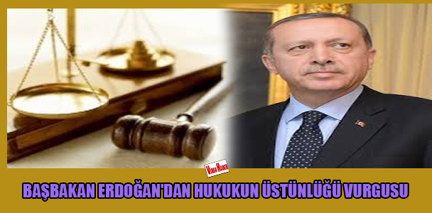 Başbakan Erdoğan'dan hukukun üstünlüğü vurgusu