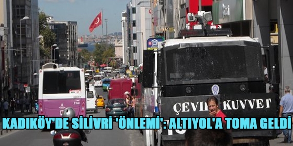 Kadıköy'de Silivri 'önlemi': Altıyol'a TOMA geldi