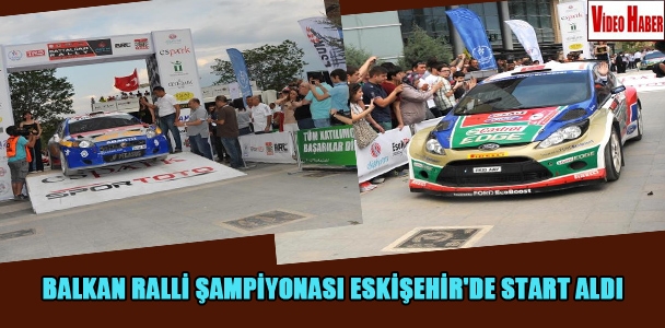 Balkan Ralli Şampiyonası Eskişehir'de start aldı