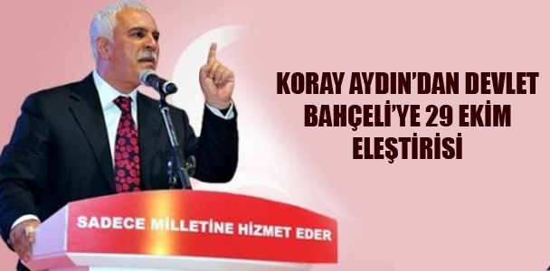 Koray Aydın'dan Devlet Bahçeli'ye 29 Ekim eleştirisi