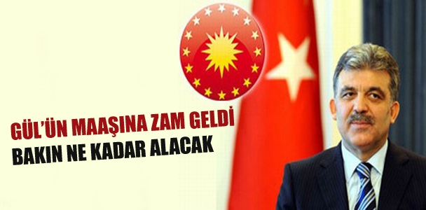 Abdullah Gül'ün maaşına zam