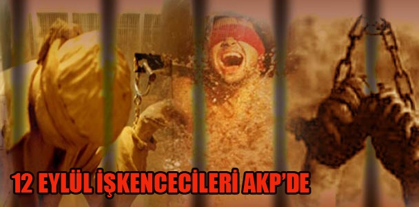 12 Eylül işkencecileri AKP'de
