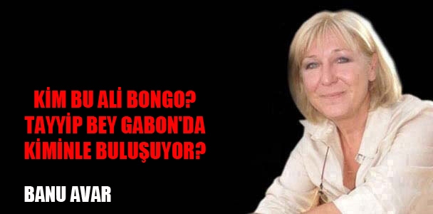 Kim Bu Ali Bongo? Tayyip Bey Gabon'da Kiminle Buluşuyor?