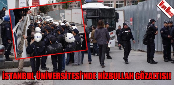 İstanbul Üniversitesi'nde hizbullah gözaltısı!