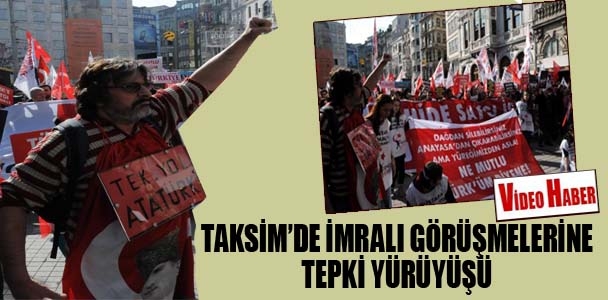 Taksim'de İmralı görüşmelerine tepki yürüyüşü