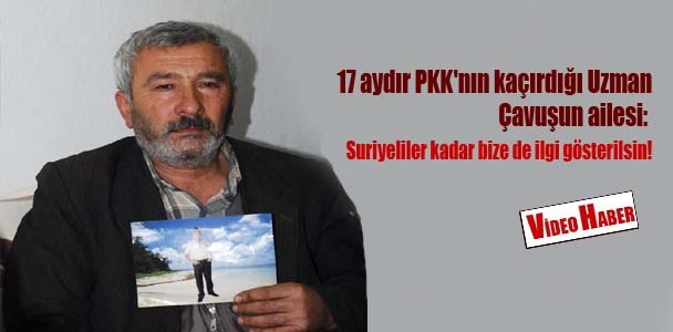 17 aydır PKK'nın kaçırdığı Uzman Çavuşun ailesi: Suriyeliler kadar bize de ilgi gösterilsin!
