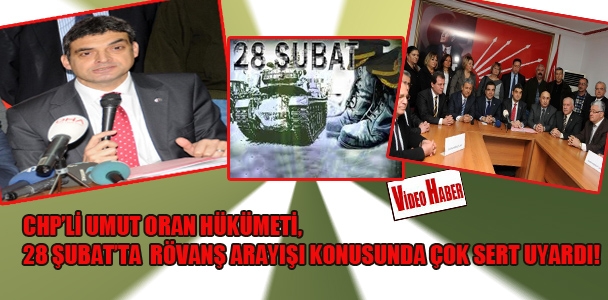CHP'li Umut Oran hükümeti, 28 Şubat'ta rövanş arayışı konusunda çok sert uyardı!