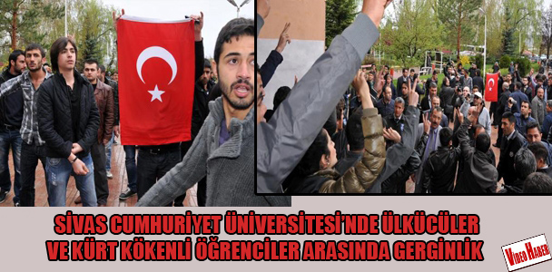 Sivas Cumhuriyet Üniversitesi'nde Ülkücüler ve Kürt kökenli öğrenciler arasında gerginlik!