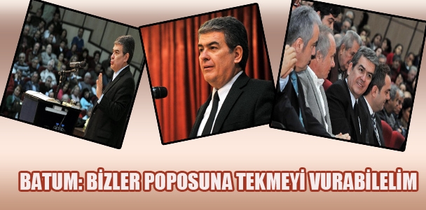 CHP'li Batum: Bizler poposuna tekmeyi vurabilelim