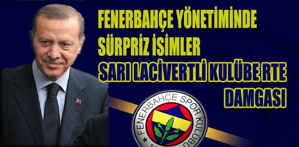 Fenerbahçe yönetimine sürpriz isimler