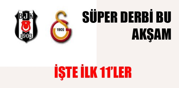 Beşiktaş – Galatasaray derbisi bu akşam