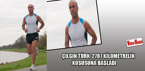 Çılgın Türk 2787 kilometrel​ik koşusuna başladı!