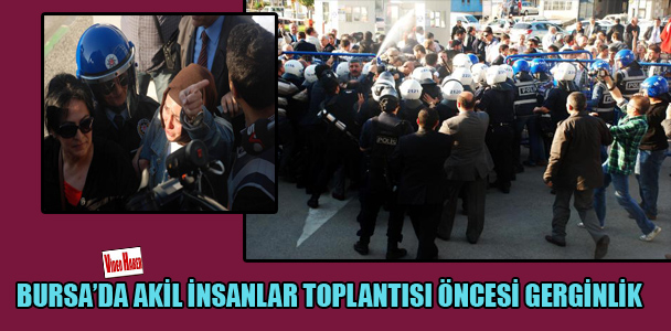 Bursa'da akil insanlar toplantısı öncesi gerginlik