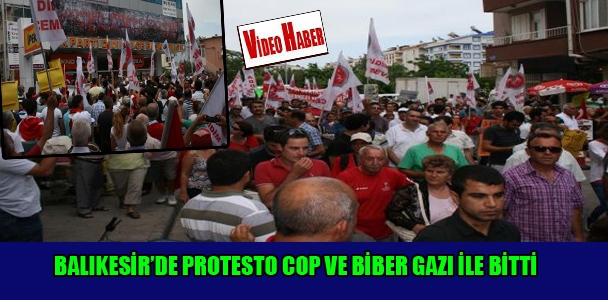 Balıkesir'de protesto cop ve biber gazı ile bitti