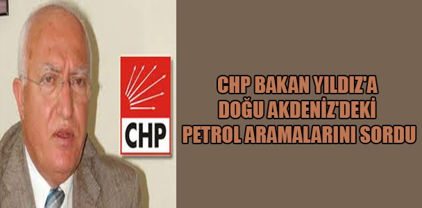 CHP Bakan Yıldız'a Doğu Akdeniz'deki petrol aramalarını sordu