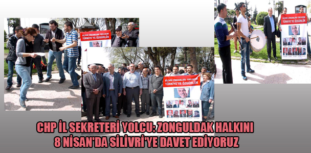 CHP İl sekreteri Yolcu: Zonguldak halkını 8 Nisan' da Silivri' ye davet edyoruz