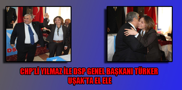 CHP'li Yılmaz ile DSP Genel Başkanı Türker Uşak'ta el ele