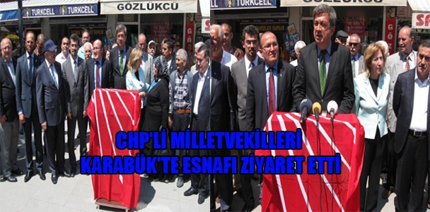 CHP'li milletvekilleri Karabük'te esnafı ziyaret etti