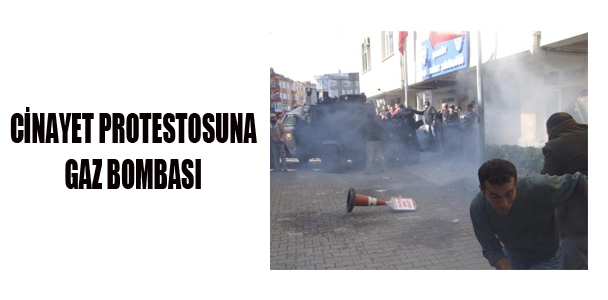 Cinayet protestosuna gaz bombası!