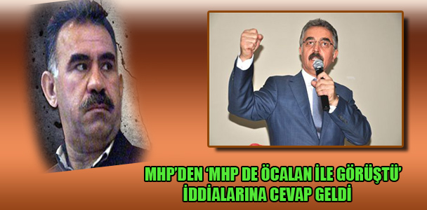 MHP'den ''MHP de Öcalan ile görüştü'' iddialarına yanıt geldi