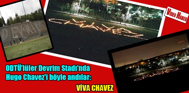 ODTÜ'lüler Devrim Stadı'nda Hugo Chavez'i böyle andılar: Viva Chavez