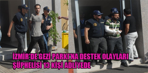 İzmir'de Gezi Parkı'na destek olayları şüphelisi 13 kişi adliyede