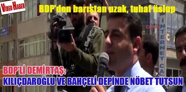 BDP'li Demirtaş: Kılıçdaroğlu ve Bahçeli  Depinde nöbet tutsun
