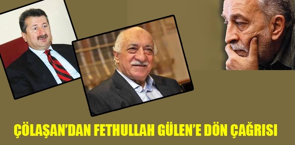 Çölaşan'da​n Fethullah Gülen'e dön çağrısı