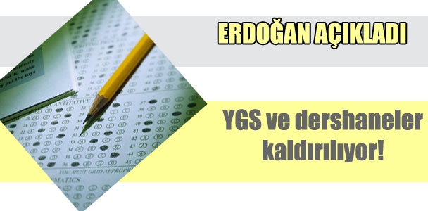 Erdoğan: "YGS ve dershaneyi kaldırıyoruz"