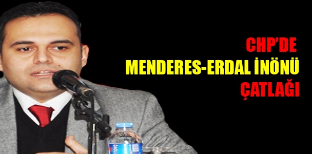 CHP'de Menderes-Erdal İnönü çatlağı